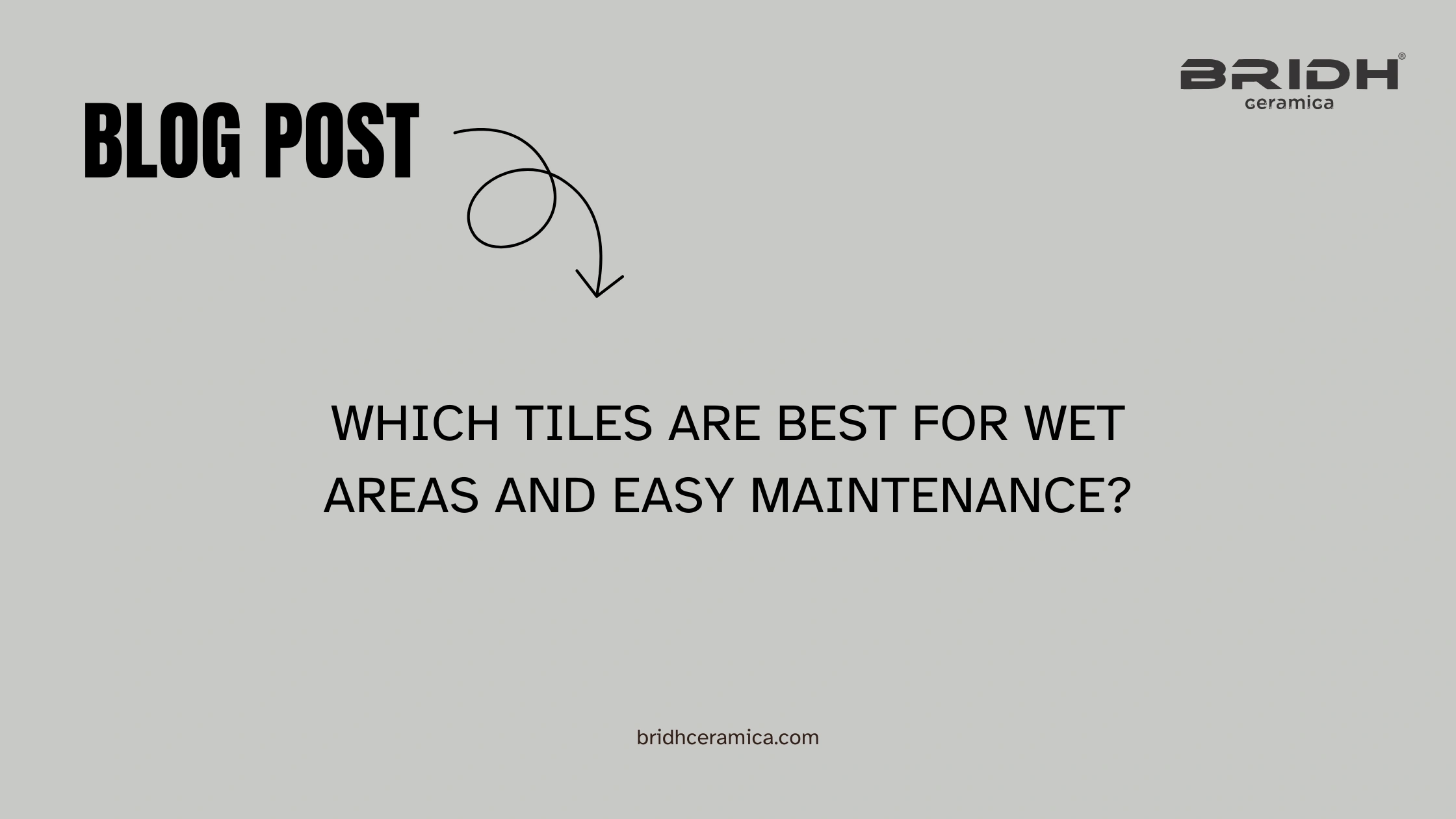 Which Tiles Are Best for Wet Areas and Easy Maintenance?